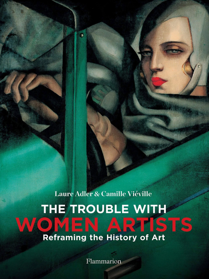 The Trouble With Women Artists: Reframing The History Of Art